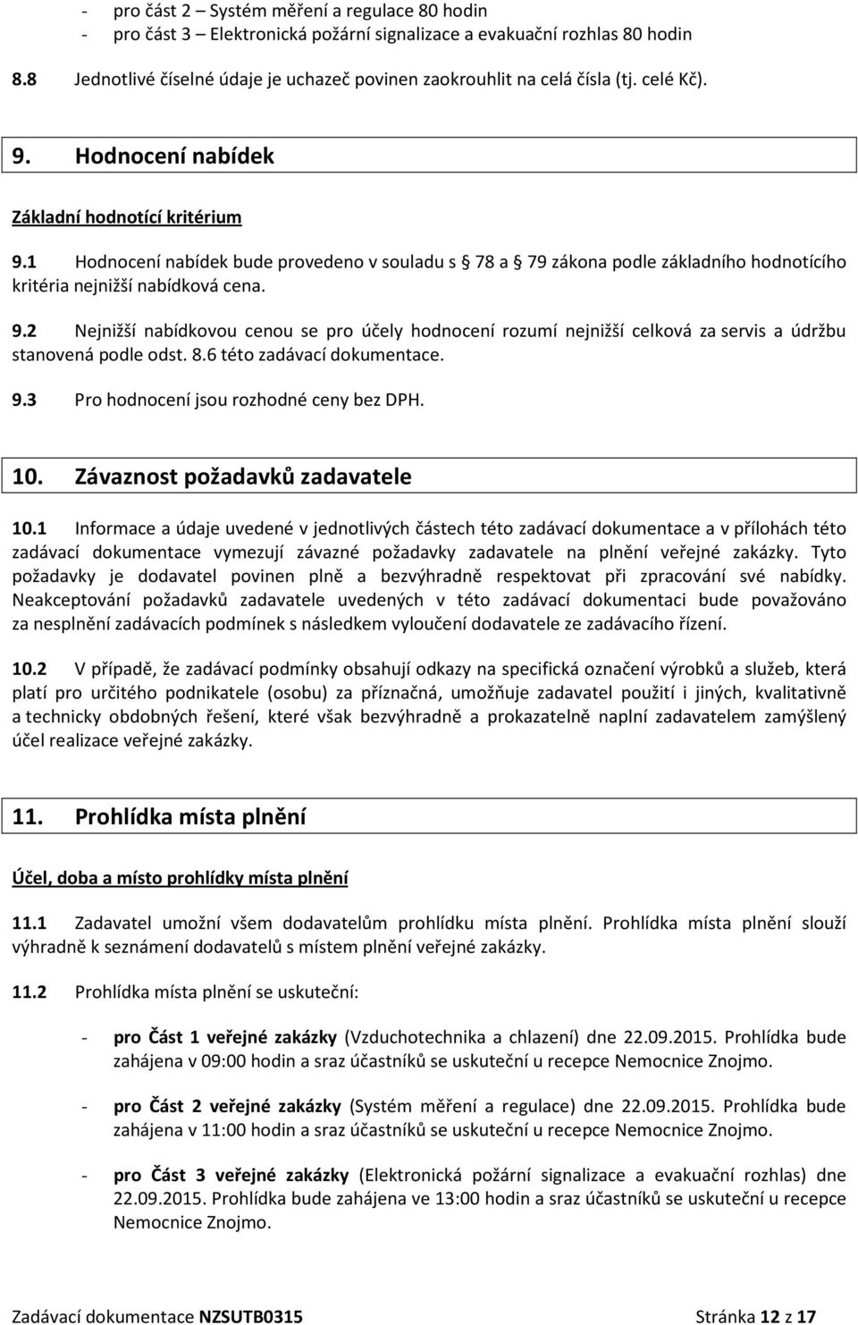 8.6 této zadávací dokumentace. 9.3 Pro hodnocení jsou rozhodné ceny bez DPH. 10. Závaznost požadavků zadavatele 10.