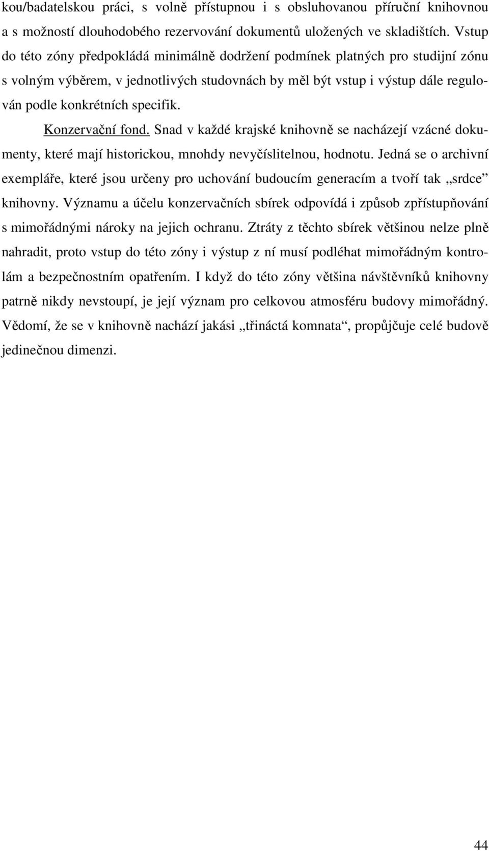 Konzervační fond. Snad v každé krajské knihovně se nacházejí vzácné dokumenty, které mají historickou, mnohdy nevyčíslitelnou, hodnotu.