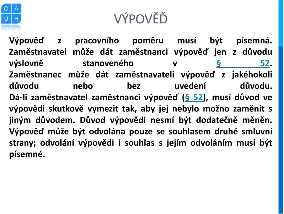 Zaměstnanec může dát zaměstnavateli výpověď z jakéhokoli důvodu nebo bez uvedení důvodu.