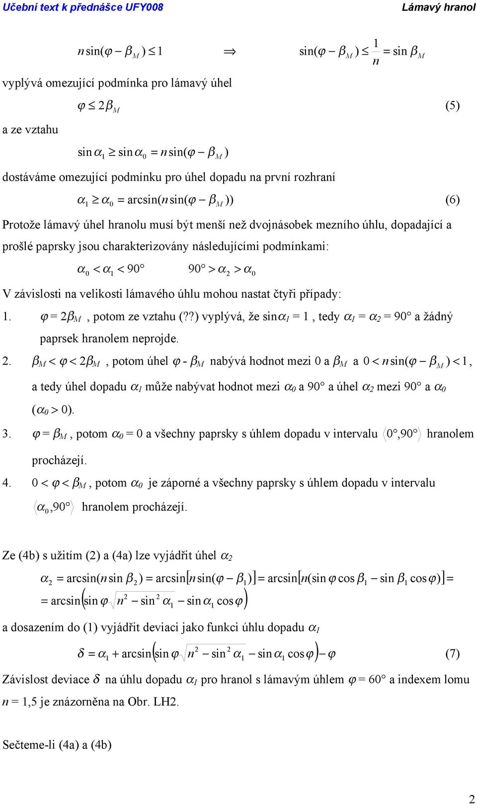 lámavého úhlu mohou nastat čtyři případy:. ϕ β, potom ze vztahu (??) vyplývá, že sin, tedy 90 a žáý paprsek hranolem neprojde.