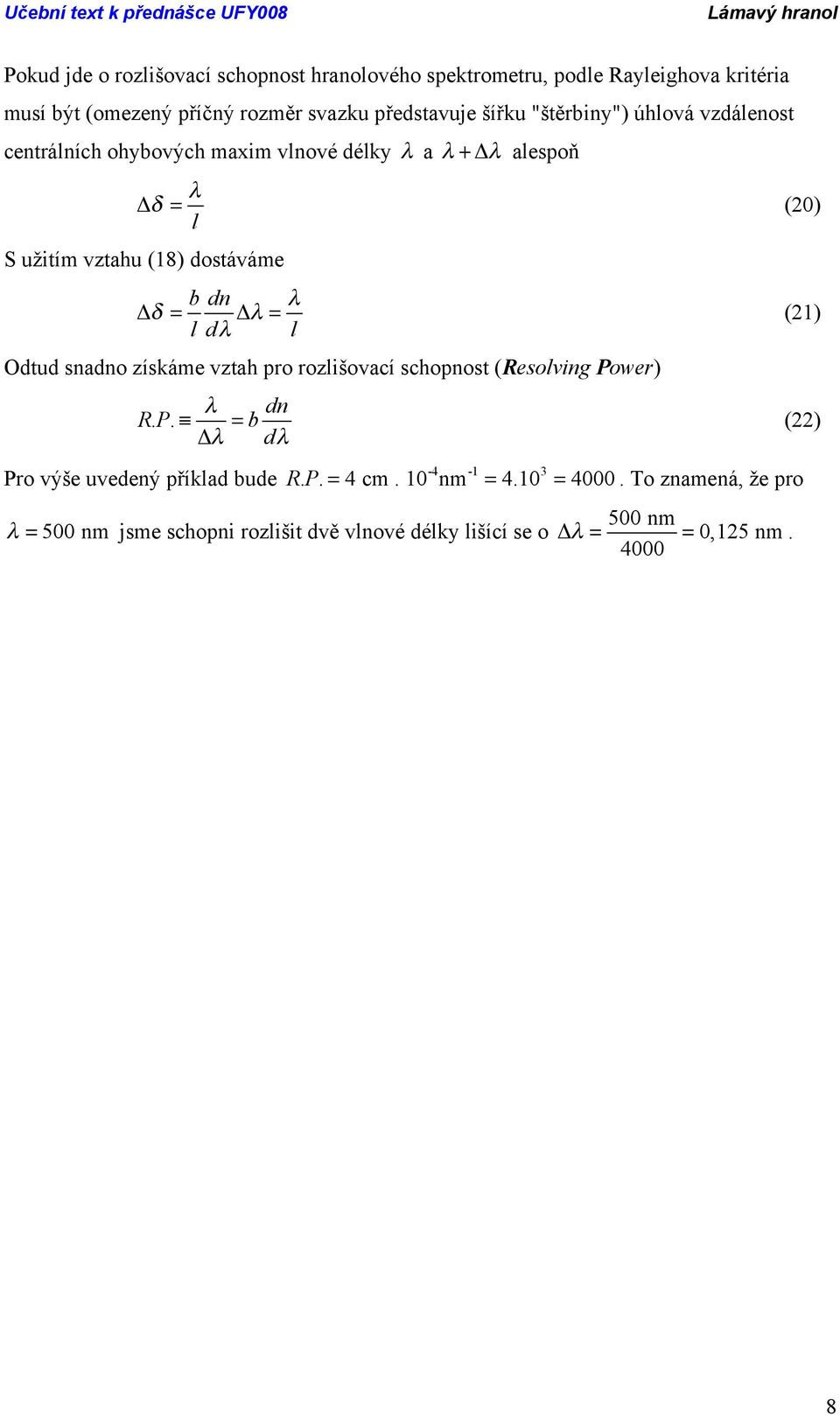 (8) dostáváme b λ δ λ () ldλ l Odtud snao získáme vztah pro rozlišovací schopnost (Resolving Power) λ RP.