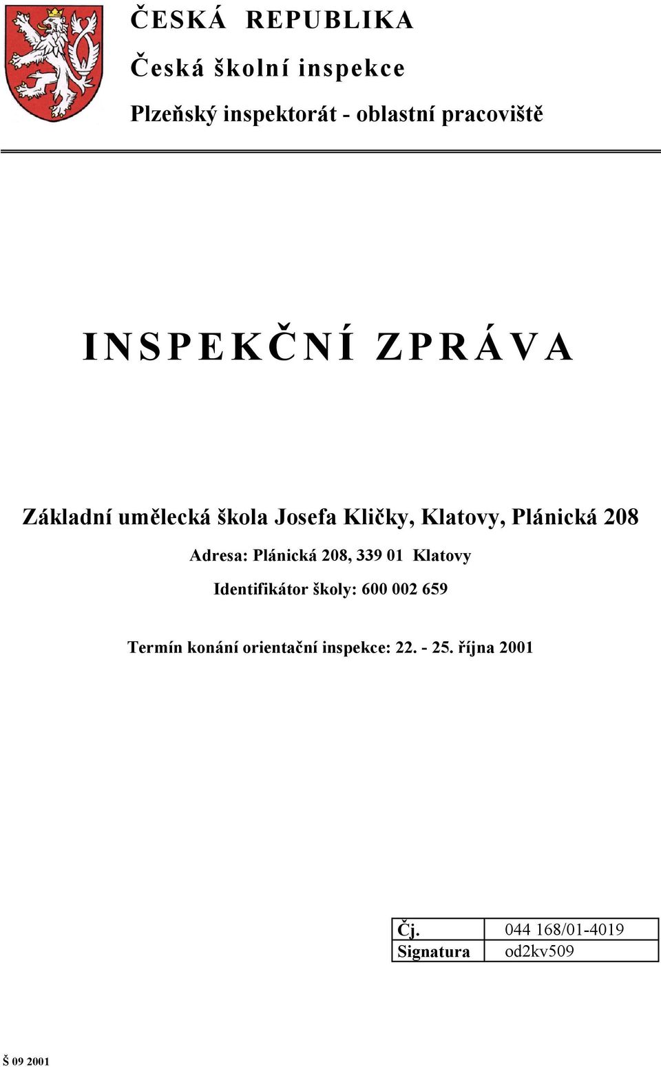 Adresa: Plánická 208, 339 01 Klatovy Identifikátor školy: 600 002 659 Termín konání