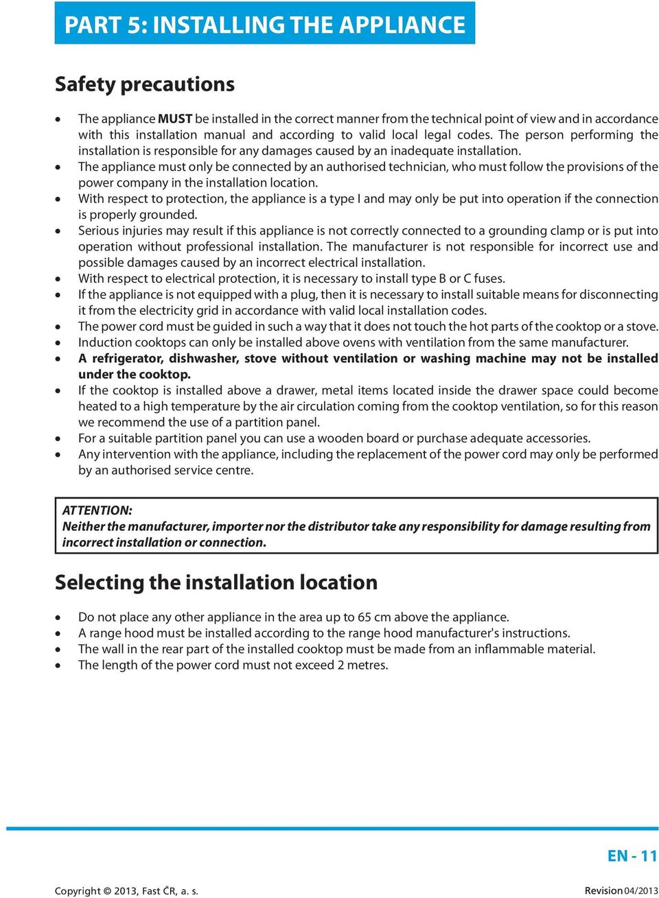 The appliance must only be connected by an authorised technician, who must follow the provisions of the power company in the installation location.