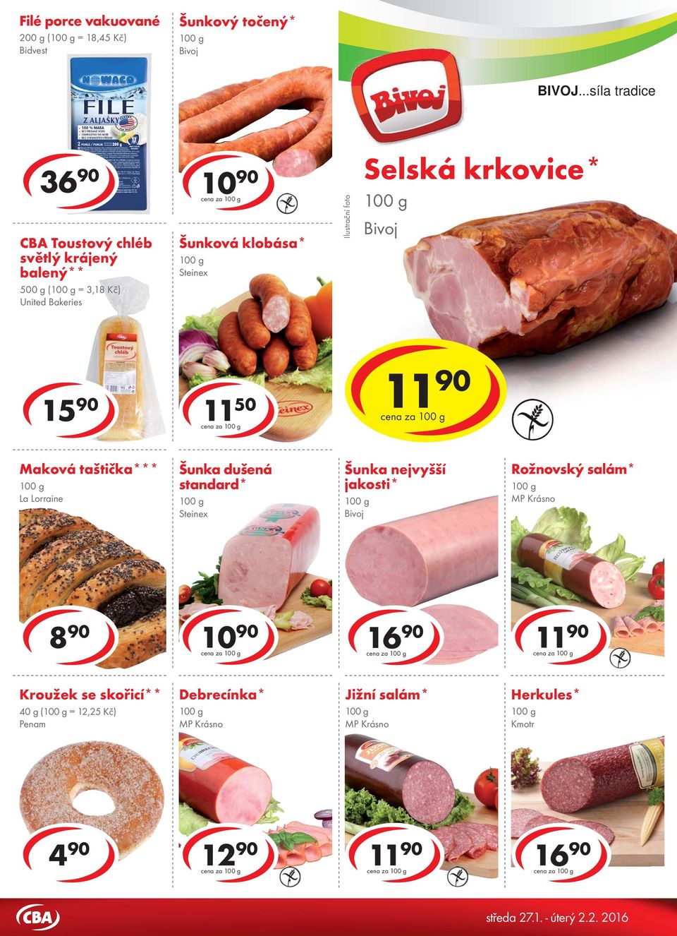 krkovice* Bivoj 15 90 11 50 cena za cena za Maková taštička*** La Lorraine Šunka dušená standard* Steinex Šunka nejvyšší jakosti* Bivoj Rožnovský