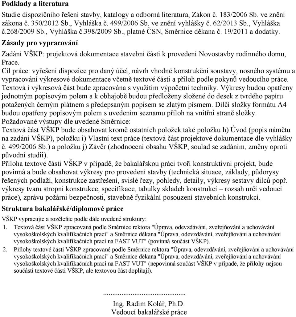 Zásady pro vypracování Zadání VŠKP: projektová dokumentace stavební části k provedení Novostavby rodinného domu, Prace.