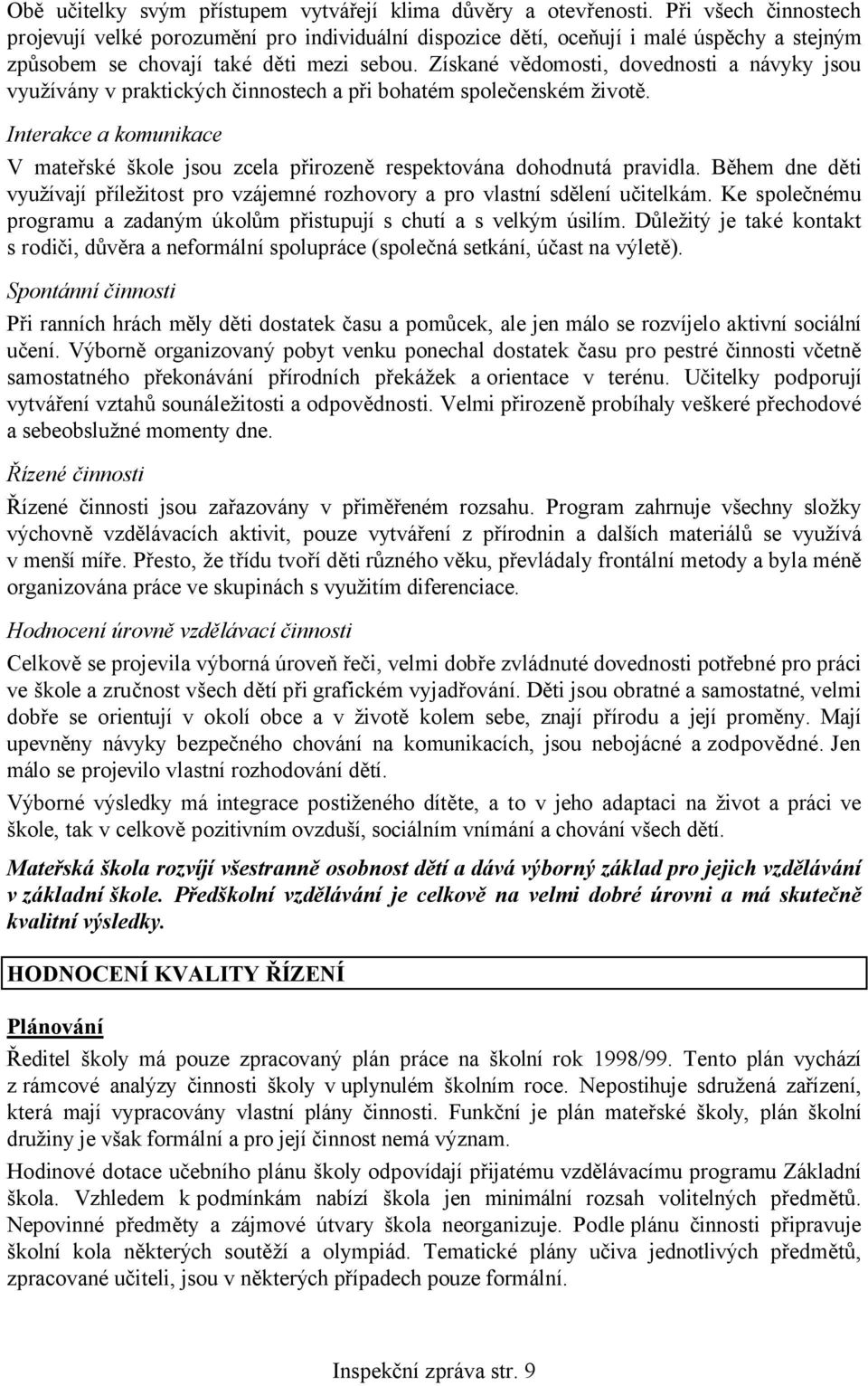 Získané vědomosti, dovednosti a návyky jsou využívány v praktických činnostech a při bohatém společenském životě.