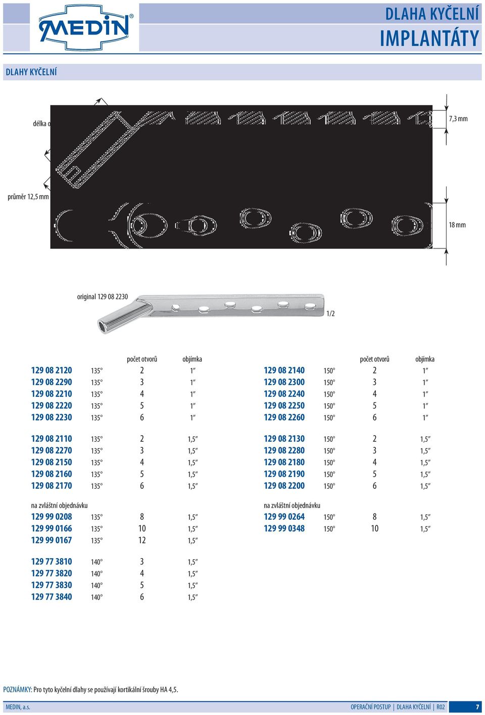 0208 135 8 1,5 129 99 0166 135 10 1,5 129 99 0167 135 12 1,5 počet otvorů objímka 129 08 2140 150 2 1 129 08 2300 150 3 1 129 08 2240 150 4 1 129 08 2250 150 5 1 129 08 2260 150 6 1 129 08 2130 150 2