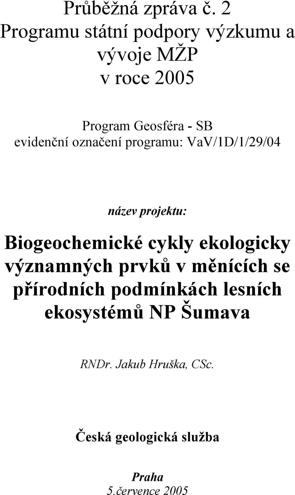 evidenční označení programu: VaV/1D/1/29/04 název projektu: Biogeochemické cykly