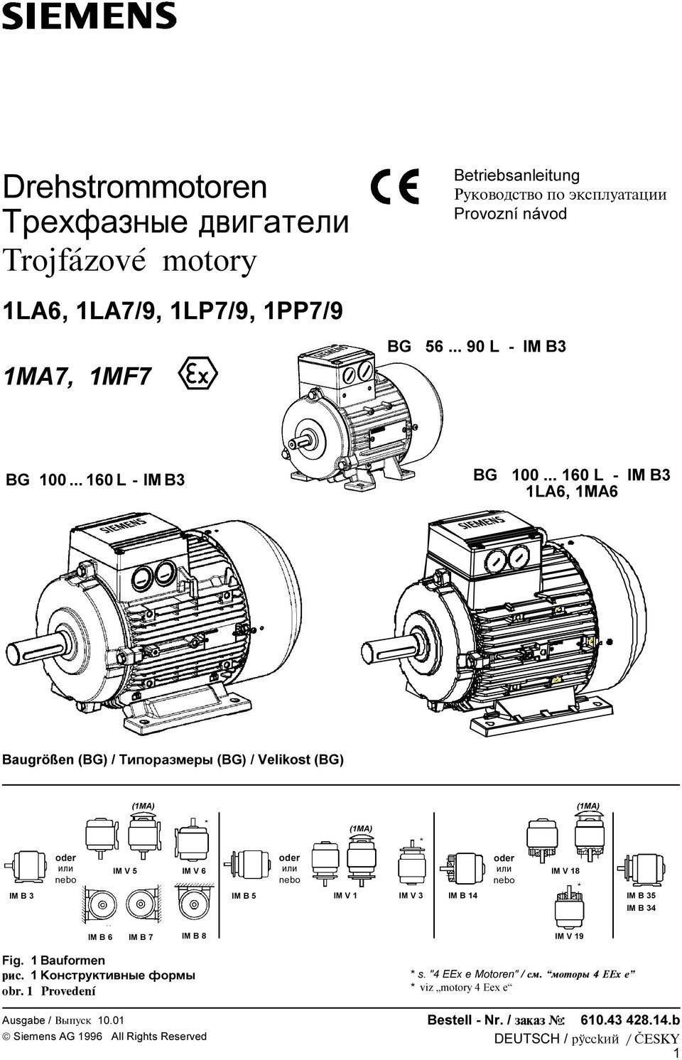 .. 160 L - IM B3 1LA6, 1MA6 Baugrößen (BG) / ÊåìëíÙãéàíù (BG) / Velikost (BG) (1MA) (1MA) * (1MA) * oder åèå nebo IM V 5 IM V 6 oder åèå nebo IM B 3 IM B 5 IM V 1 IM V 3 IM B 14