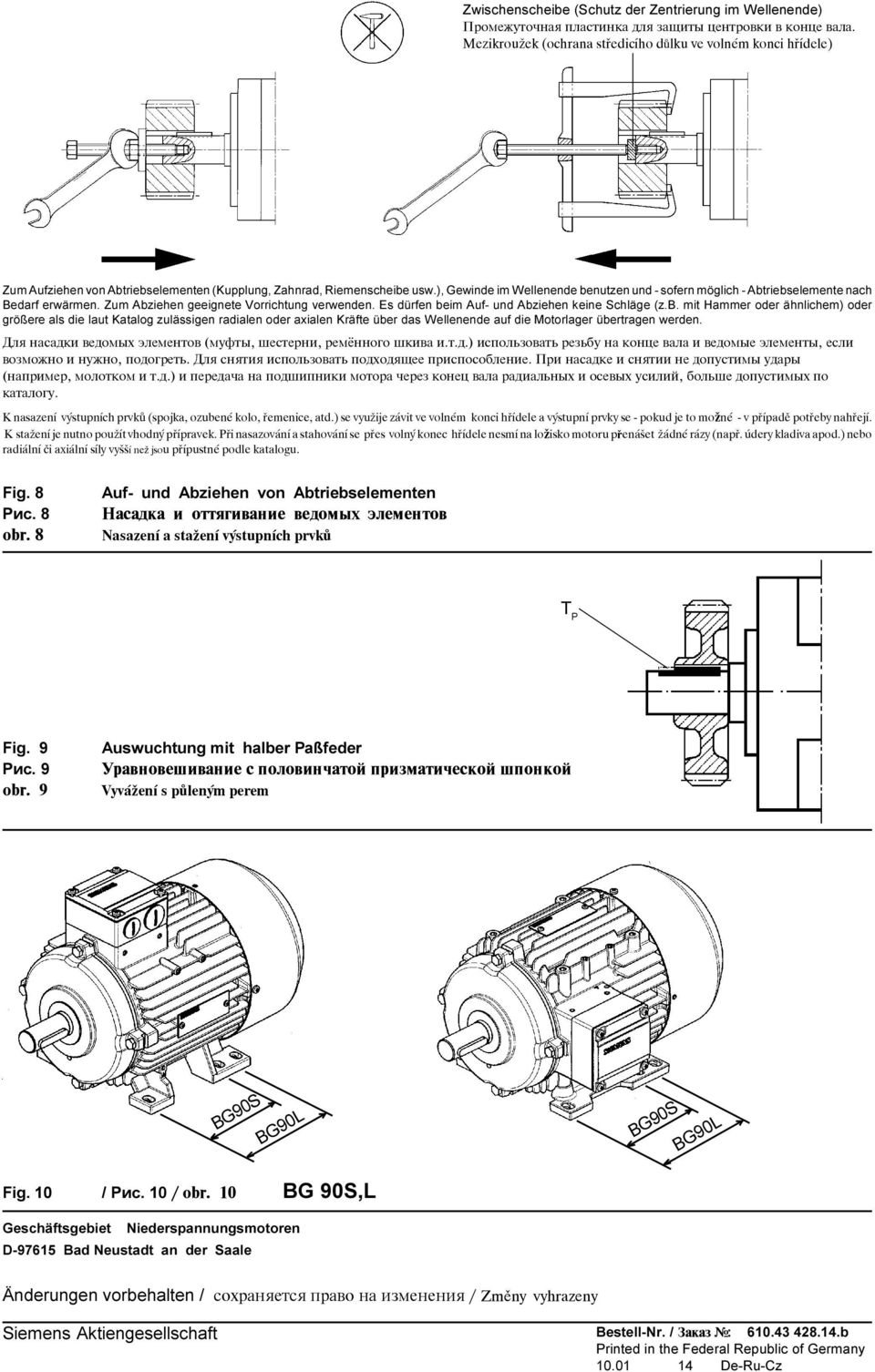 ), Gewinde im Wellenende benutzen und - sofern möglich - Abtriebselemente nach Bedarf erwärmen. Zum Abziehen geeignete Vorrichtung verwenden. Es dürfen beim Auf- und Abziehen keine Schläge (z.b. mit Hammer oder ähnlichem) oder größere als die laut Katalog zulässigen radialen oder axialen Kräfte über das Wellenende auf die Motorlager übertragen werden.