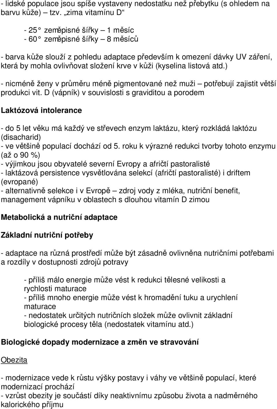 (kyselina listová atd.) - nicméně ženy v průměru méně pigmentované než muži potřebují zajistit větší produkci vit.