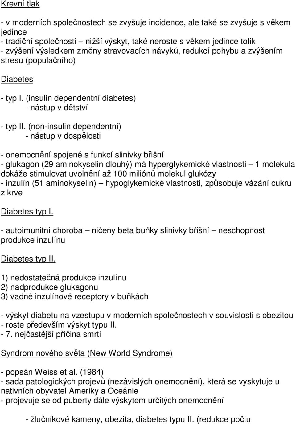 (non-insulin dependentní) - nástup v dospělosti - onemocnění spojené s funkcí slinivky břišní - glukagon (29 aminokyselin dlouhý) má hyperglykemické vlastnosti 1 molekula dokáže stimulovat uvolnění