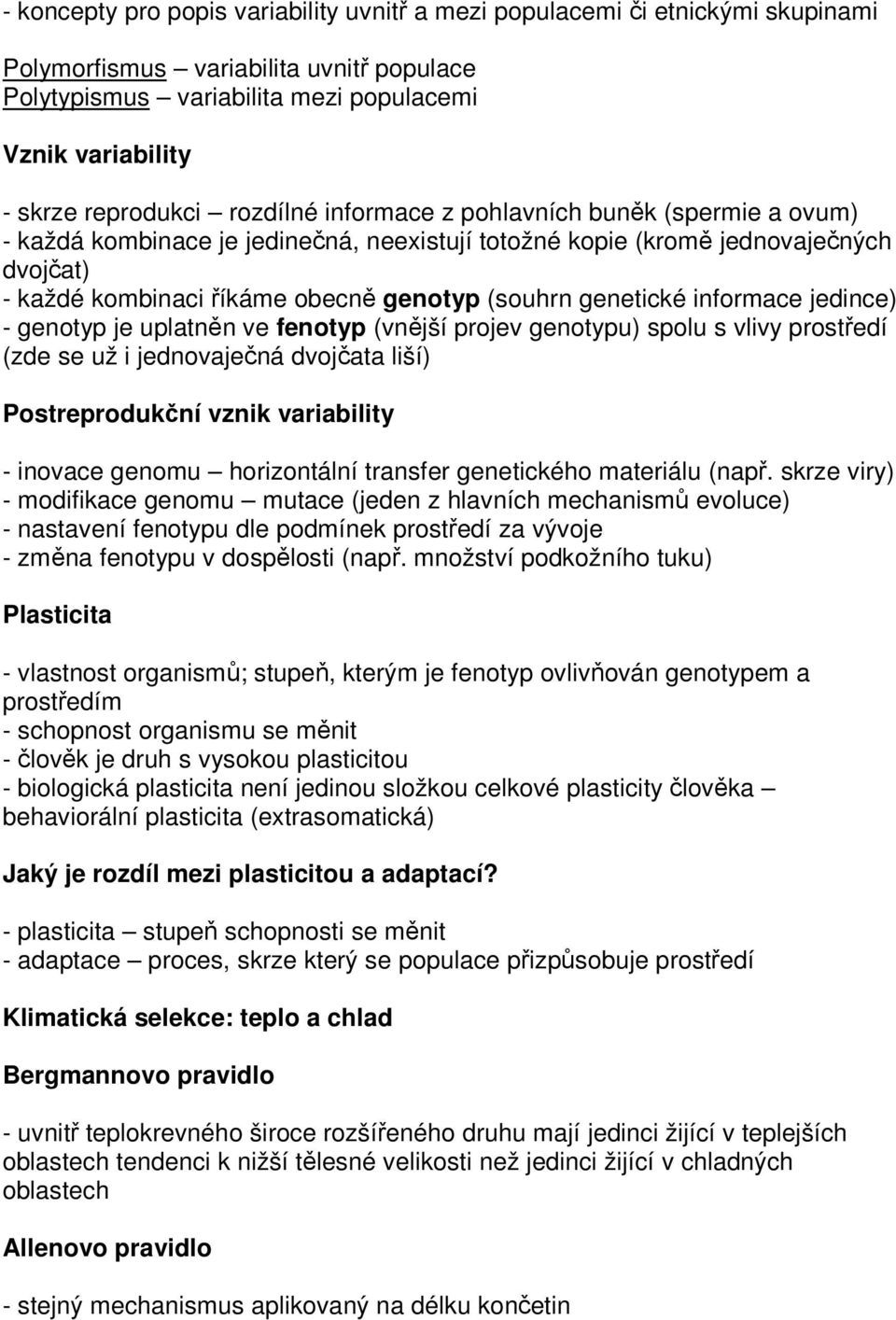 (souhrn genetické informace jedince) - genotyp je uplatněn ve fenotyp (vnější projev genotypu) spolu s vlivy prostředí (zde se už i jednovaječná dvojčata liší) Postreprodukční vznik variability -