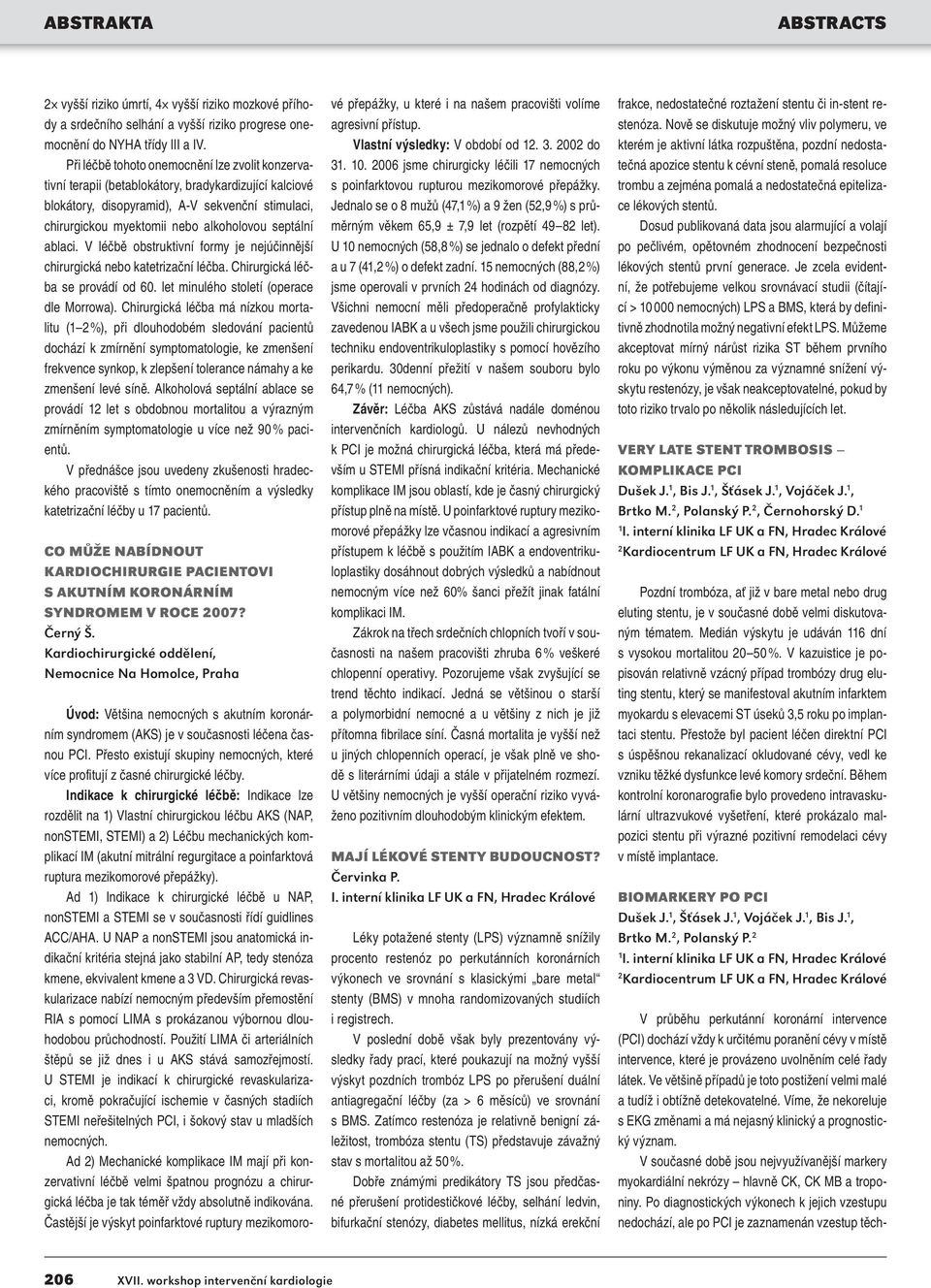 septální ablaci. V léčbě obstruktivní formy je nejúčinnější chirurgická nebo katetrizační léčba. Chirurgická léčba se provádí od 60. let minulého století (operace dle Morrowa).