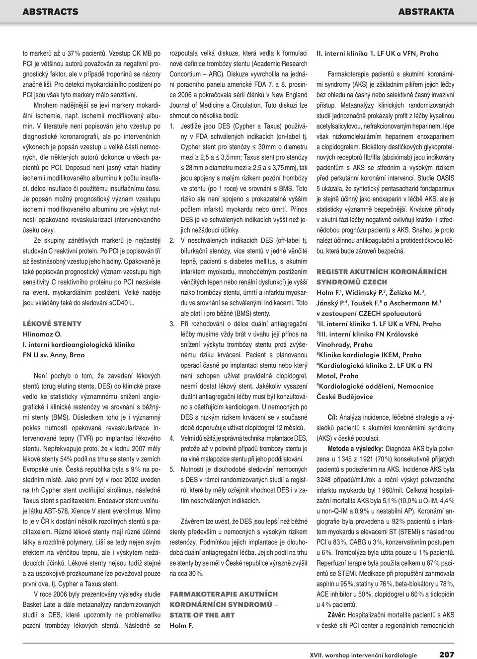 V literatuře není popisován jeho vzestup po diagnostické koronarografii, ale po intervenčních výkonech je popsán vzestup u velké části nemocných, dle některých autorů dokonce u všech pacientů po PCI.