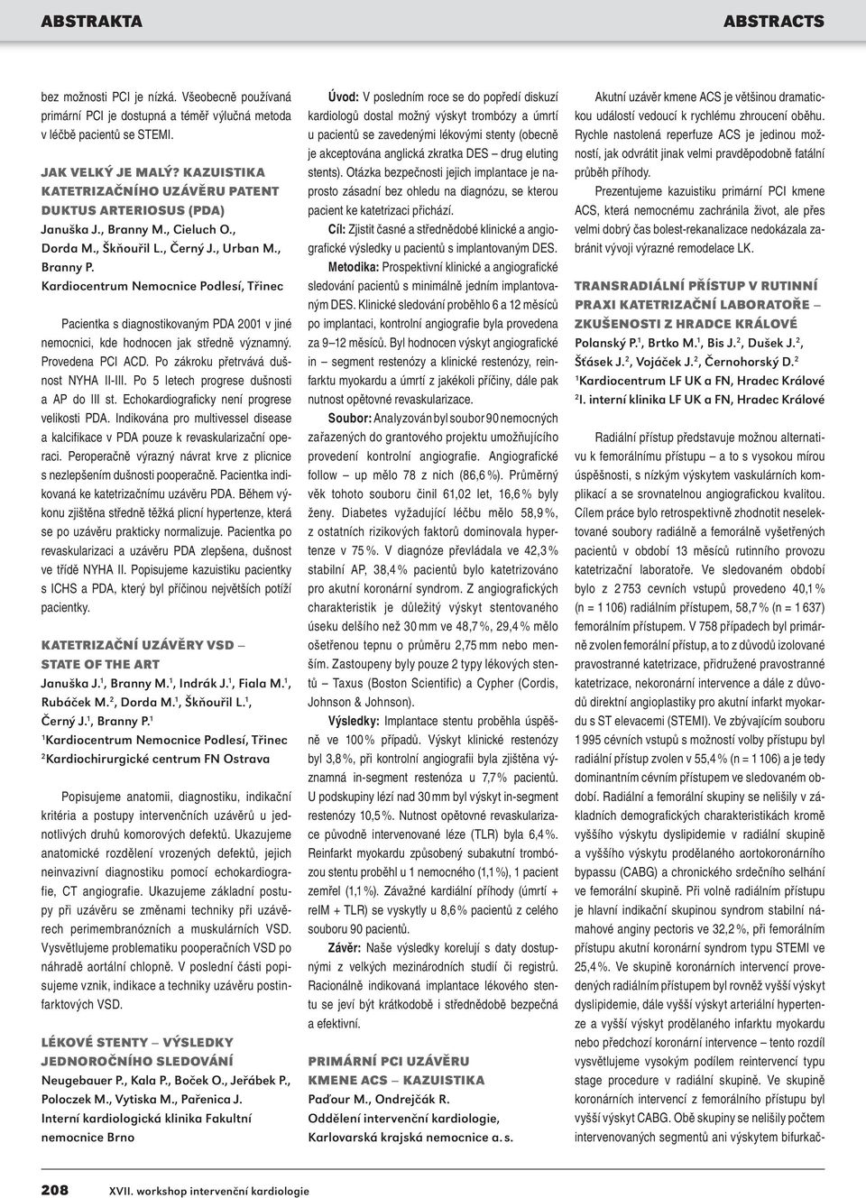 Pacientka s diagnostikovaným PDA 00 v jiné nemocnici, kde hodnocen jak středně významný. Provedena PCI ACD. Po zákroku přetrvává dušnost NYHA II-III. Po 5 letech progrese dušnosti a AP do III st.