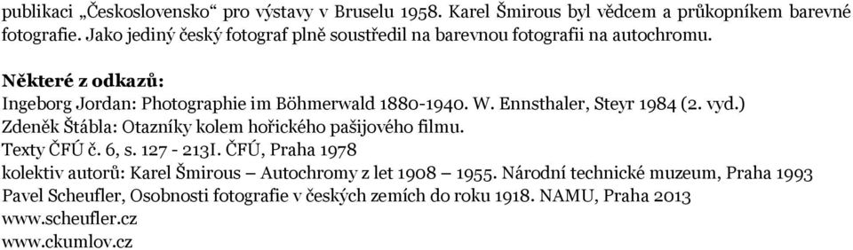 W. Ennsthaler, Steyr 1984 (2. vyd.) Zdeněk Štábla: Otazníky kolem hořického pašijového filmu. Texty ČFÚ č. 6, s. 127-213I.