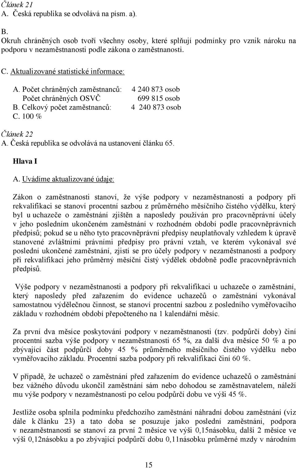 Česká republika se odvolává na ustanovení článku 65. Hlava I A.