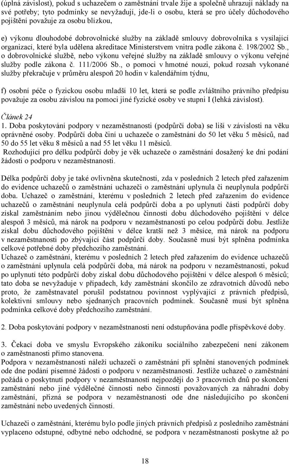 198/2002 Sb., o dobrovolnické službě, nebo výkonu veřejné služby na základě smlouvy o výkonu veřejné služby podle zákona č. 111/2006 Sb.