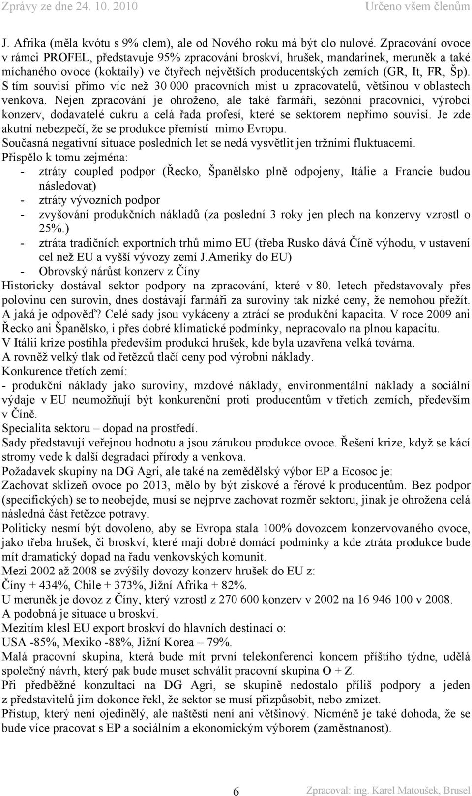 S tím souvisí přímo víc než 30 000 pracovních míst u zpracovatelů, většinou v oblastech venkova.