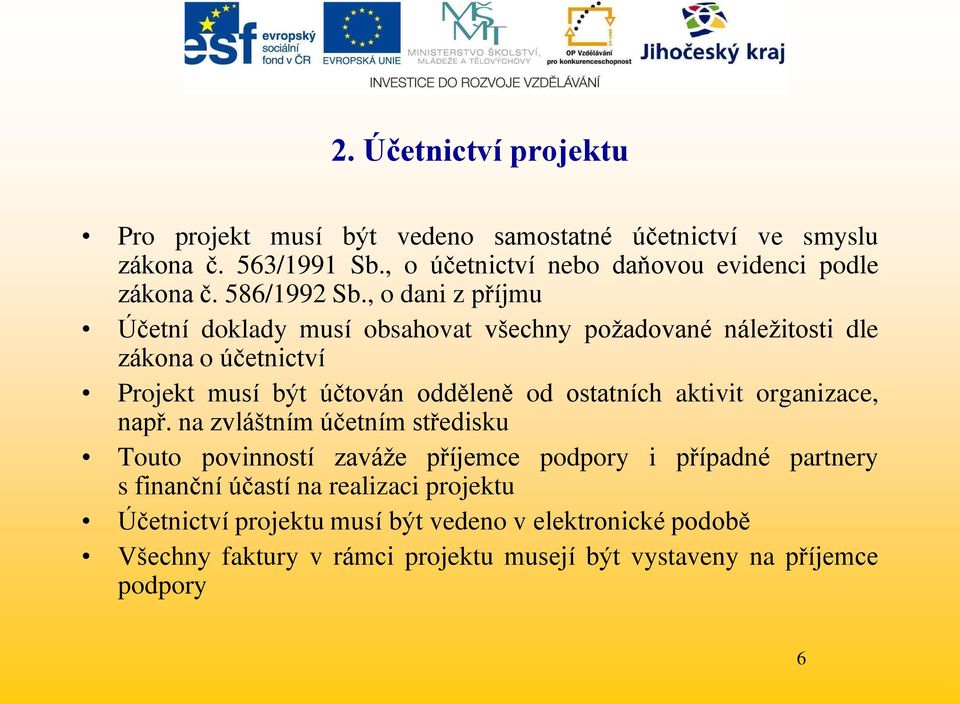 , o dani z příjmu Účetní doklady musí obsahovat všechny poţadované náleţitosti dle zákona o účetnictví Projekt musí být účtován odděleně od ostatních