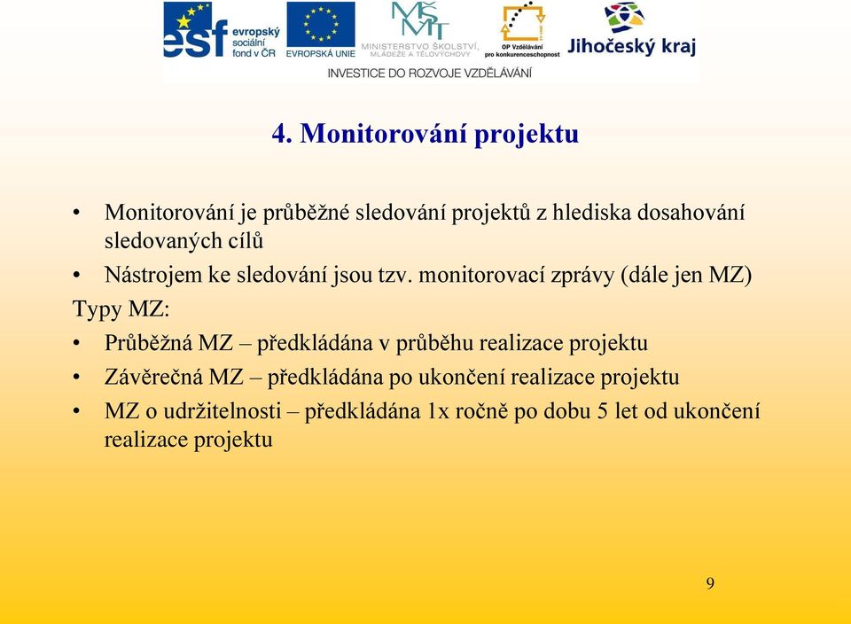 monitorovací zprávy (dále jen MZ) Typy MZ: Průběţná MZ předkládána v průběhu realizace