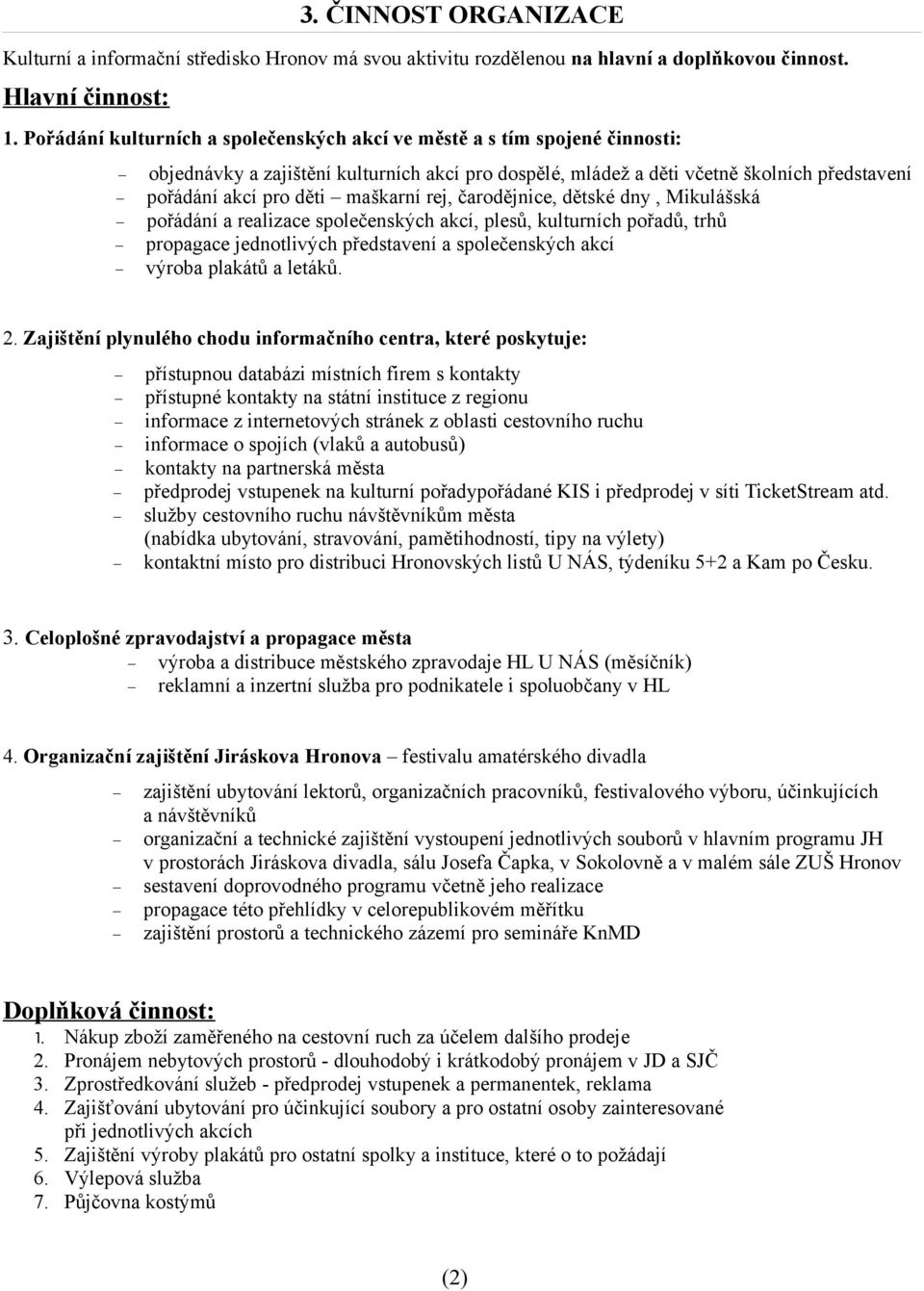 maškarní rej, čarodějnice, dětské dny, Mikulášská pořádání a realizace společenských akcí, plesů, kulturních pořadů, trhů propagace jednotlivých představení a společenských akcí výroba plakátů a