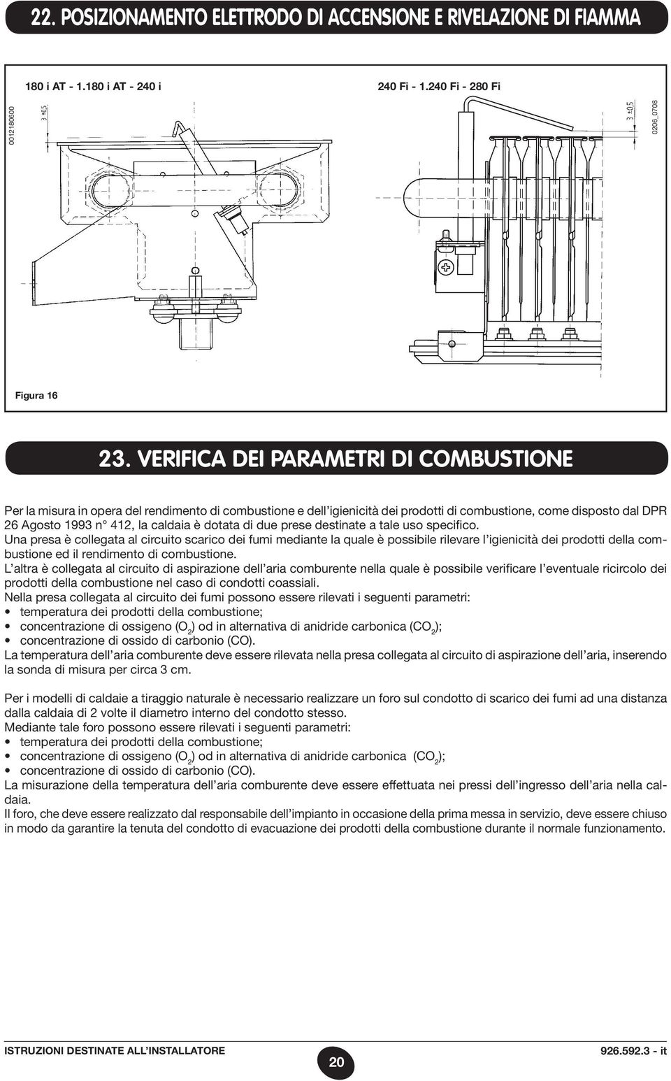 dotata di due prese destinate a tale uso specifico.