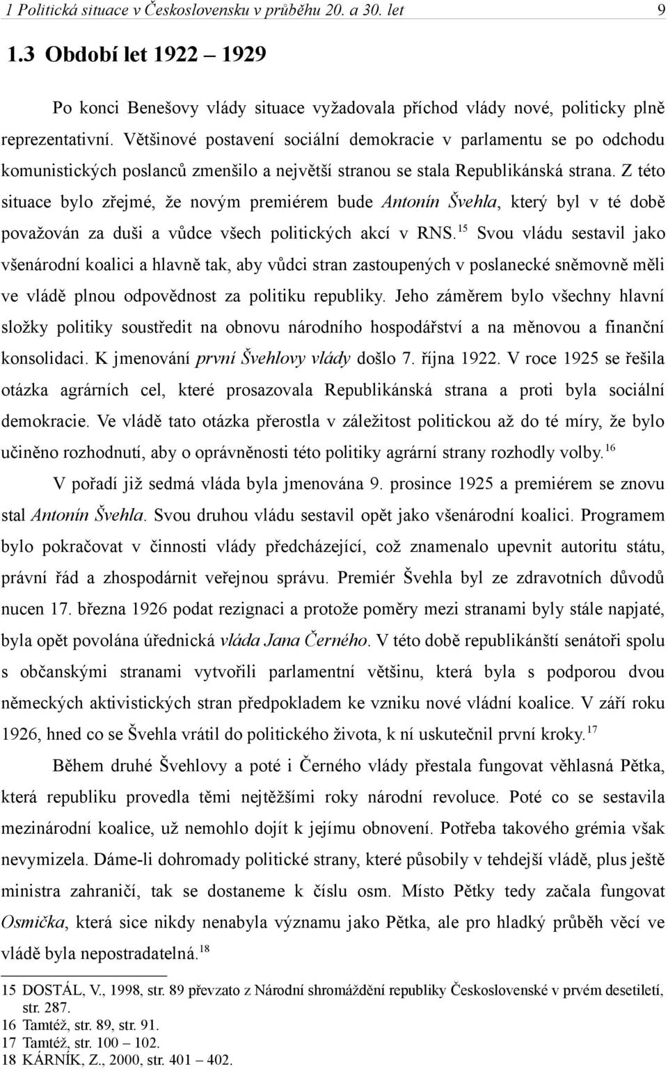 Z této situace bylo zřejmé, že novým premiérem bude Antonín Švehla, který byl v té době považován za duši a vůdce všech politických akcí v RNS.