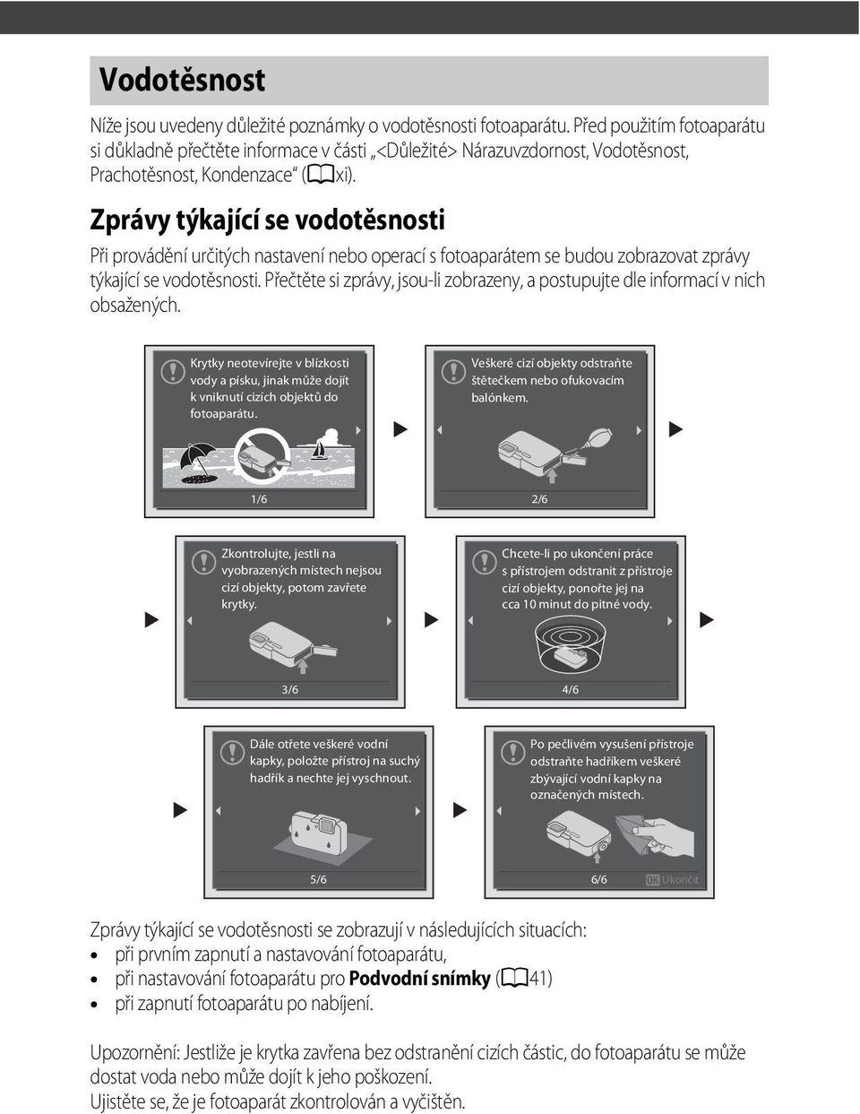 Zprávy týkající se vodotěsnosti Při provádění určitých nastavení nebo operací s fotoaparátem se budou zobrazovat zprávy týkající se vodotěsnosti.