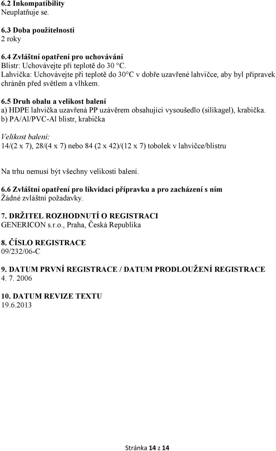 5 Druh obalu a velikost balení a) HDPE lahvička uzavřená PP uzávěrem obsahující vysoušedlo (silikagel), krabička.