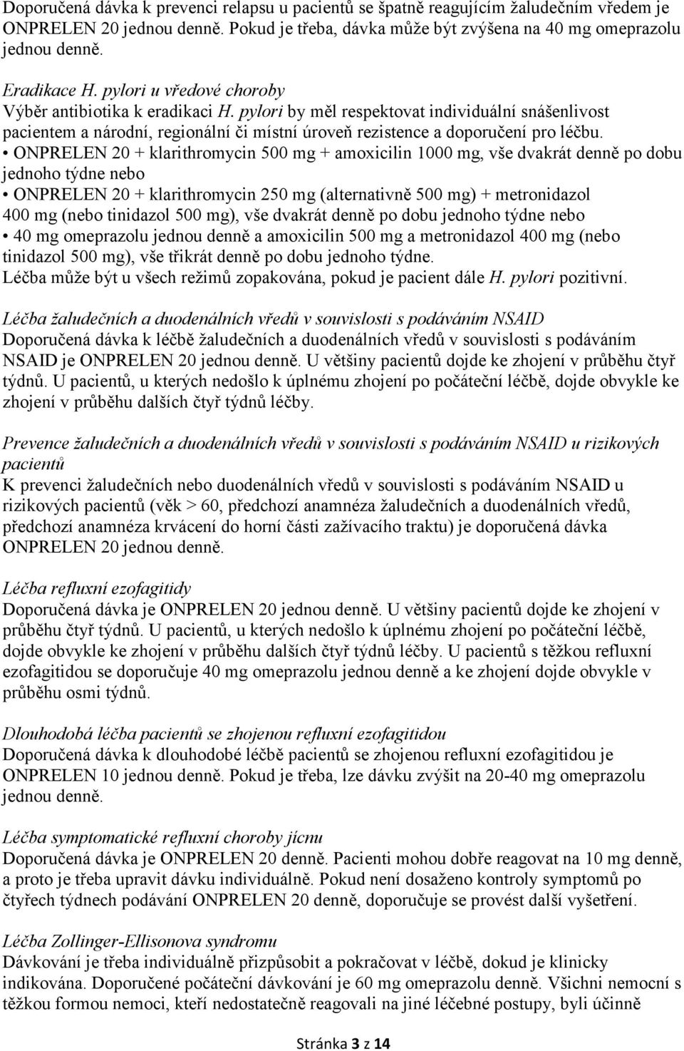 ONPRELEN 20 + klarithromycin 500 mg + amoxicilin 1000 mg, vše dvakrát denně po dobu jednoho týdne nebo ONPRELEN 20 + klarithromycin 250 mg (alternativně 500 mg) + metronidazol 400 mg (nebo tinidazol