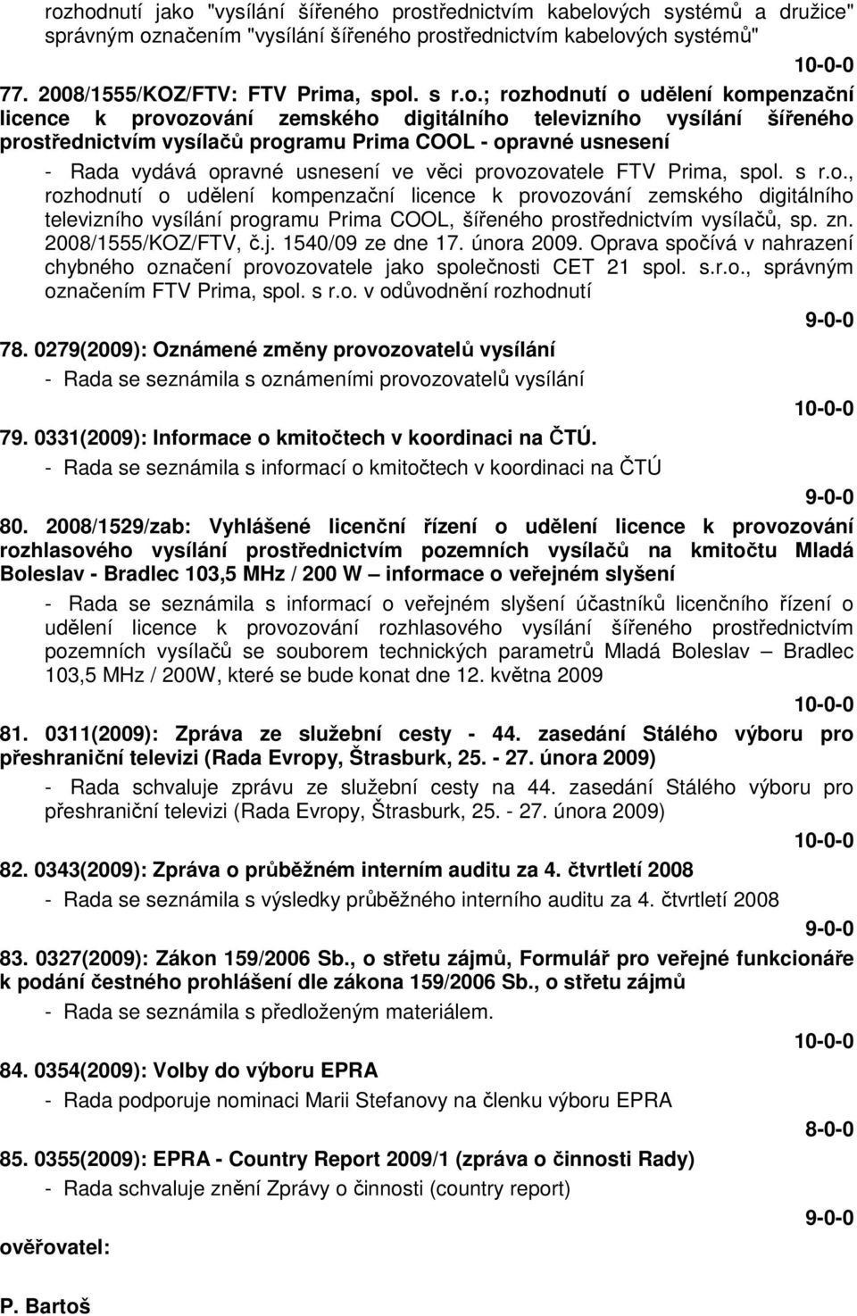 usnesení ve věci provozovatele FTV Prima, spol. s r.o., rozhodnutí o udělení kompenzační licence k provozování zemského digitálního televizního vysílání programu Prima COOL, šířeného prostřednictvím vysílačů, sp.