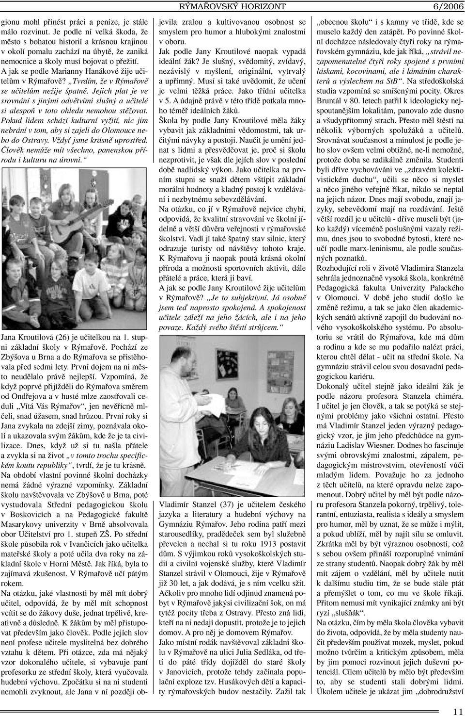 A jak se podle Marianny Hanákové Ïije uãitelûm v R mafiovû? Tvrdím, Ïe v R mafiovû se uãitelûm neïije patnû.