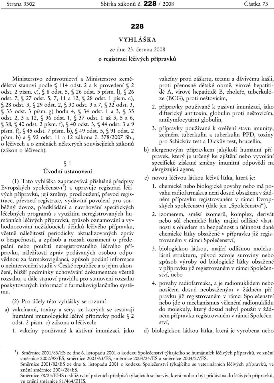 g) bodu 4, 34 odst. 1 a 3, 35 odst. 2, 3 a 12, 36 odst. 1, 37 odst. 1 až 3, 5 a 6, 38, 40 odst. 2 písm. f), 40 odst. 3, 44 odst. 3 a 9 písm. f), 45 odst. 7 písm. b), 49 odst. 5, 91 odst. 2 písm. b) a 92 odst.