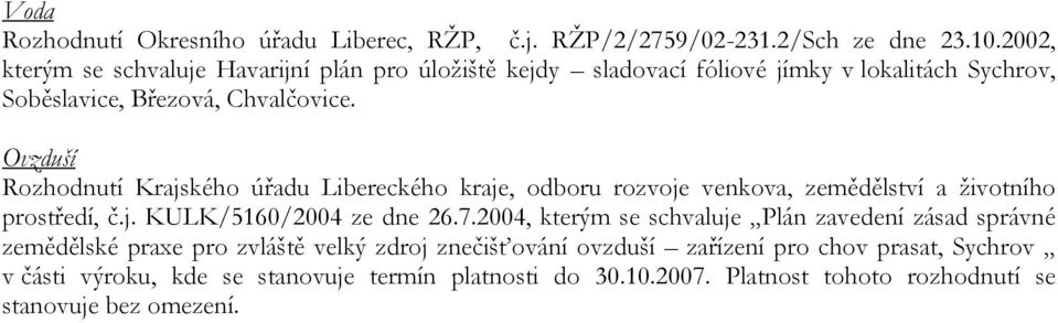 Ovzduší Rozhodnutí Krajského úřadu Libereckého kraje, odboru rozvoje venkova, zemědělství a životního prostředí, č.j. KULK/5160/2004 ze dne 26.7.