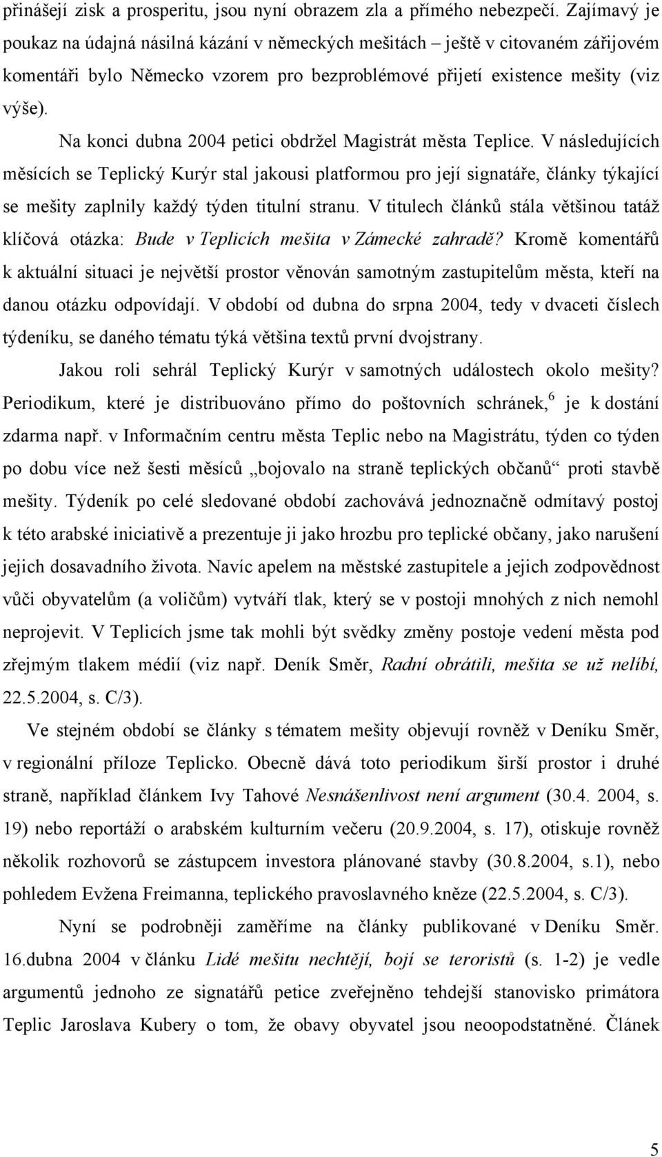 Na konci dubna 2004 petici obdržel Magistrát města Teplice.