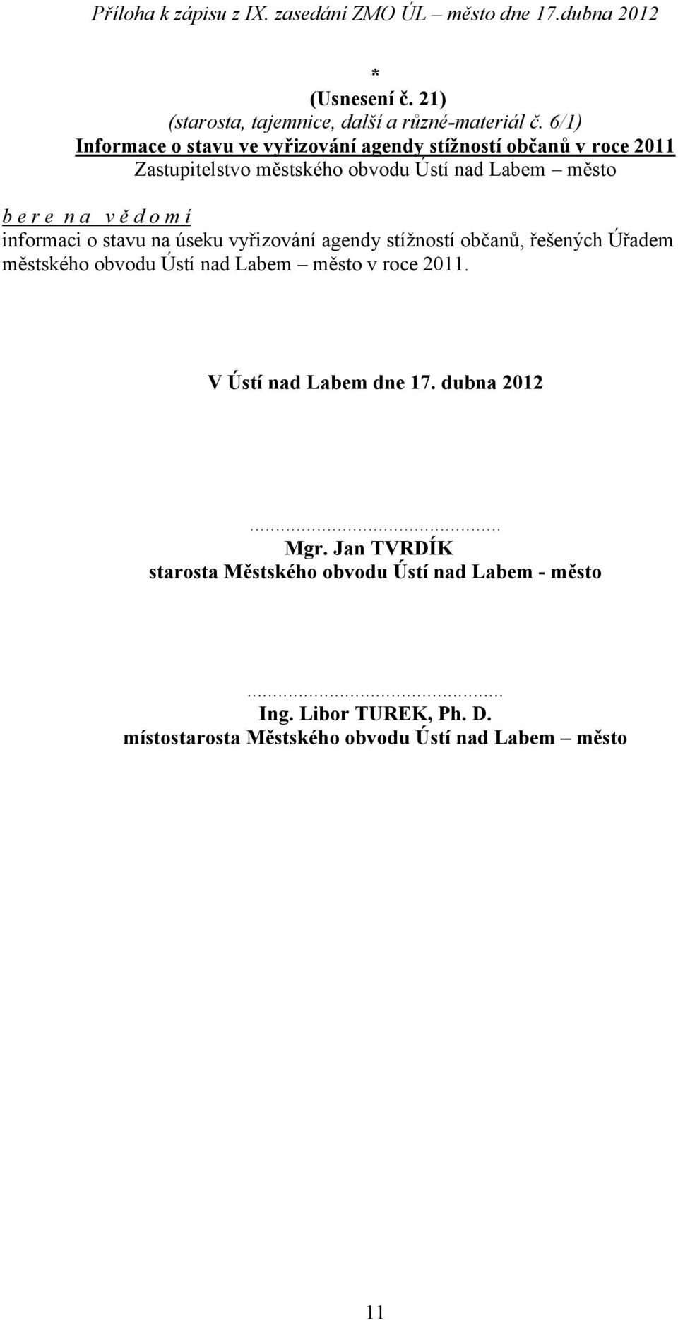 úseku vyřizování agendy stížností občanů, řešených Úřadem městského obvodu Ústí nad Labem město v roce 2011.