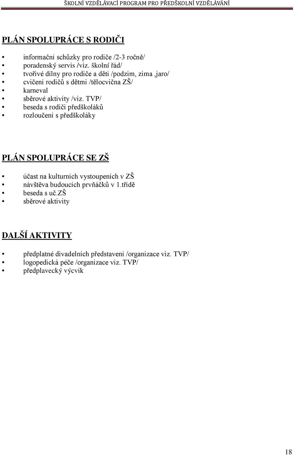 TVP/ beseda s rodiči předškoláků rozloučení s předškoláky PLÁN SPOLUPRÁCE SE ZŠ účast na kulturních vystoupeních v ZŠ návštěva budoucích
