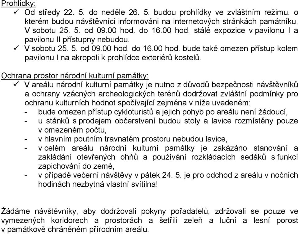 Ochrana prostor národní kulturní památky: V areálu národní kulturní památky je nutno z důvodů bezpečnosti návštěvníků a ochrany vzácných archeologických terénů dodržovat zvláštní podmínky pro ochranu