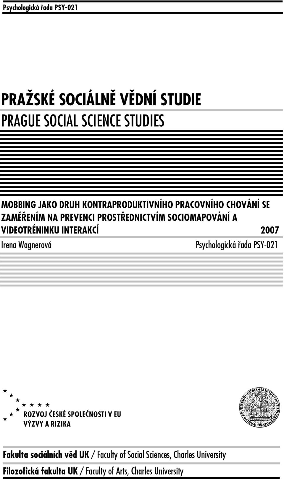 VIDEOTRÉNINKU INTERAKCÍ 2007 Irena Wagnerová Psychologická řada PSY-021 V u Fakulta sociálních věd UK