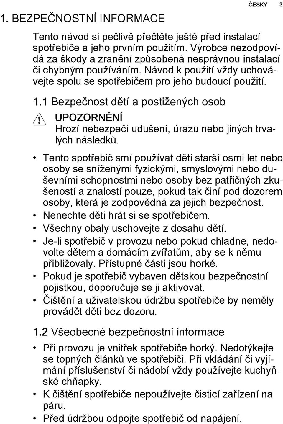 1 Bezpečnost dětí a postižených osob UPOZORNĚNÍ Hrozí nebezpečí udušení, úrazu nebo jiných trvalých následků.