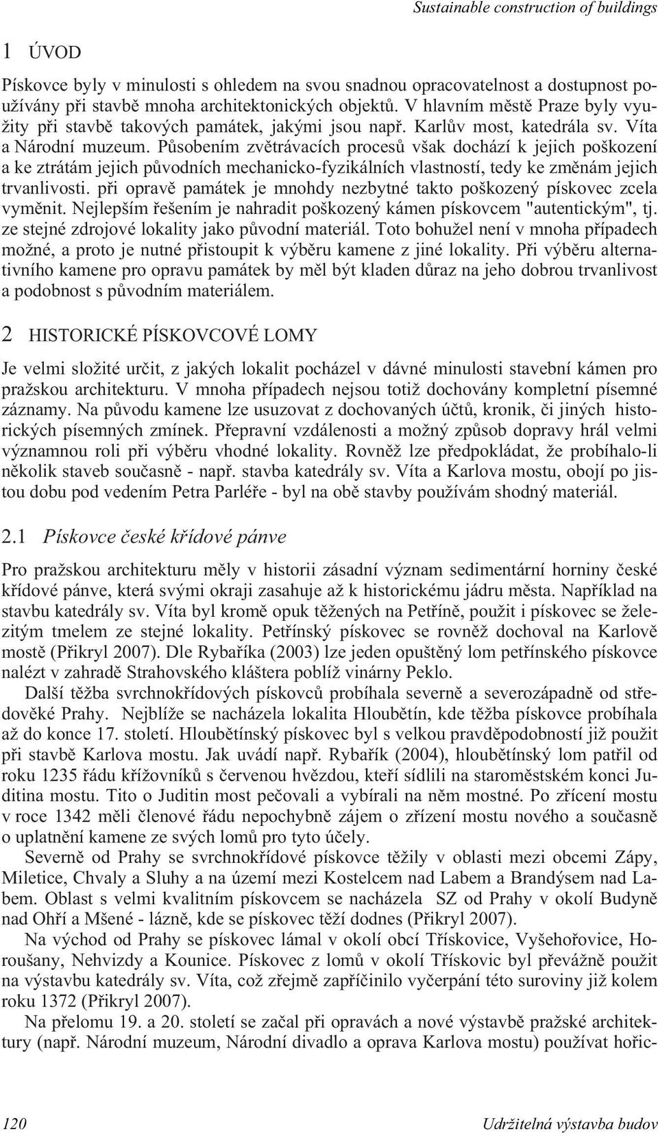 P sobením zv trávacích proces však dochází k jejich poškození a ke ztrátám jejich p vodních mechanicko-fyzikálních vlastností, tedy ke zm nám jejich trvanlivosti.