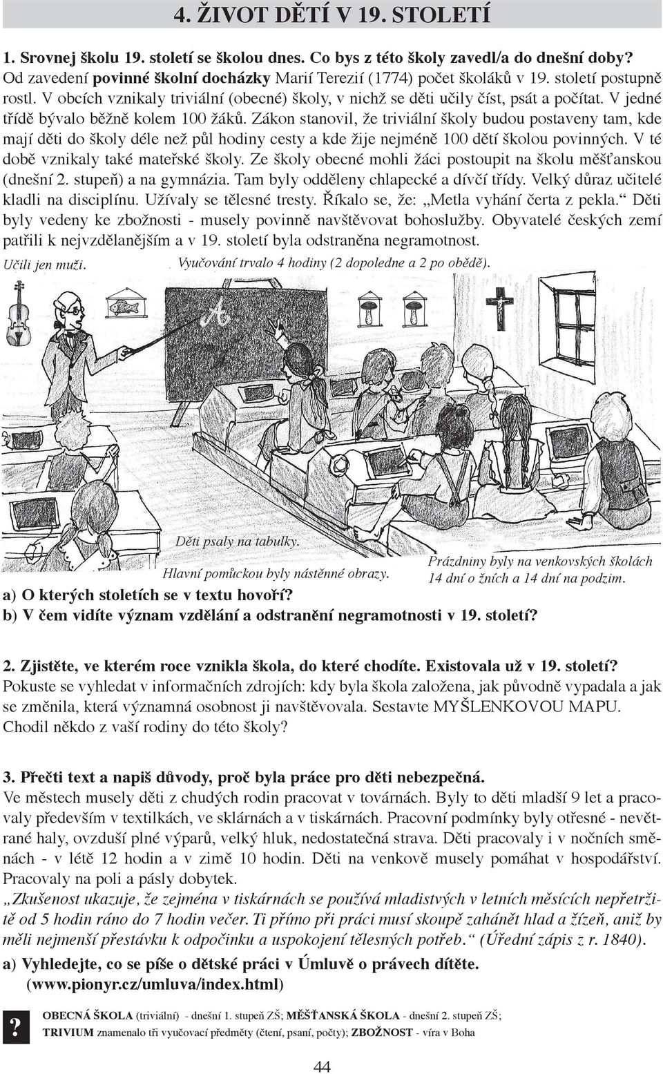 Zákon stanovil, že triviální školy budou postaveny tam, kde mají děti do školy déle než půl hodiny cesty a kde žije nejméně 100 dětí školou povinných. V té době vznikaly také mateřské školy.