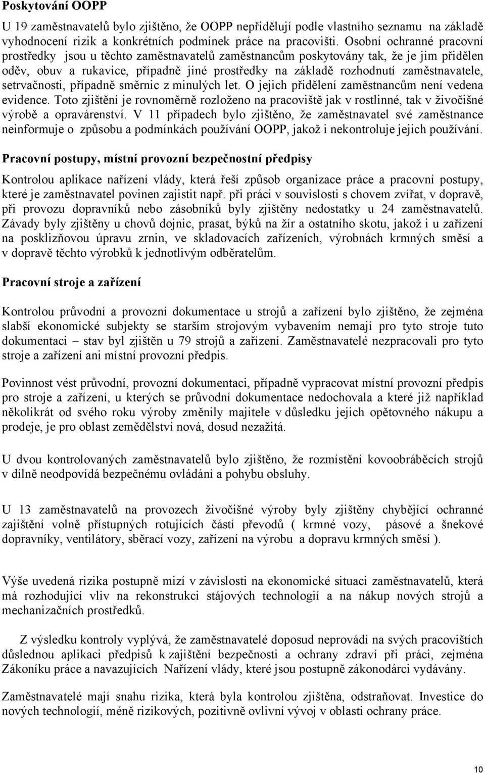 setrvačnosti, případně směrnic z minulých let. O jejich přidělení zaměstnancům není vedena evidence.