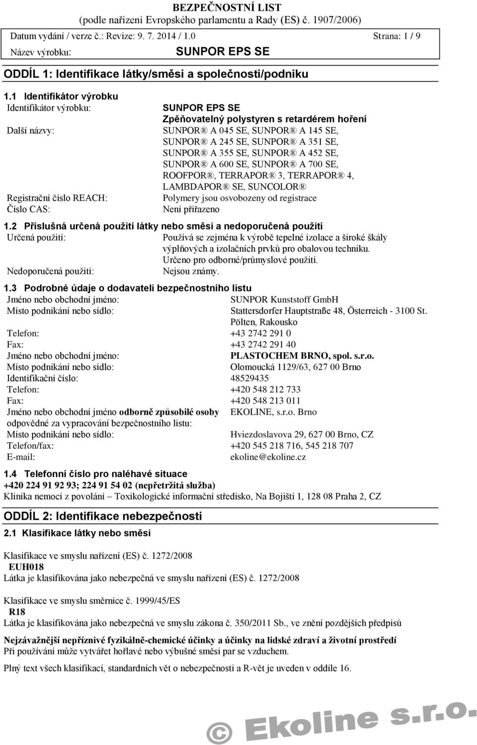 351 SE, SUNPOR A 355 SE, SUNPOR A 452 SE, SUNPOR A 600 SE, SUNPOR A 700 SE, ROOFPOR, TERRAPOR 3, TERRAPOR 4, LAMBDAPOR SE, SUNCOLOR Polymery jsou osvobozeny od registrace Není přiřazeno 1.