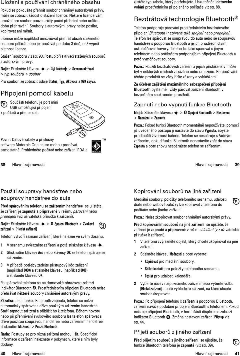 Licence může například umožňovat přehrát obsah staženého souboru pětkrát nebo jej používat po dobu 3 dnů, než vyprší platnost licence. Stažení souboru viz str. 93.