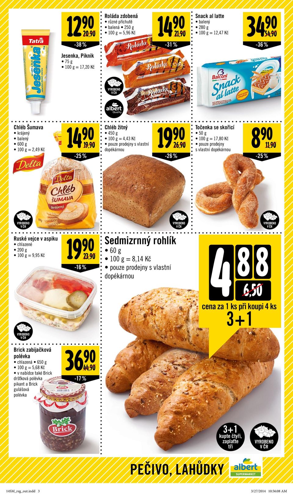 v aspiku chlazené 200 g = 9,95 Kč 19 90 23,90-16 % Sedmizrnný rohlík 60 g = 8,14 Kč pouze prodejny s vlastní dopékárnou 4 8 8 6,50 cena za 1 ks při koupi 4 ks 3 + 1 Brick zabijačková polévka