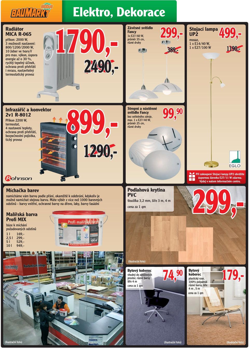 cm, 389,- Stojací lampa UP2 mosaz, 1 x E14/40 W, 1 x E27/100 W 499,- 1190,- Infrazářič a konvektor 2v1 R-8012 Příkon 2200 W, termostat, 4 nastavení teploty, ochrana proti přehřátí, bezpečnostní