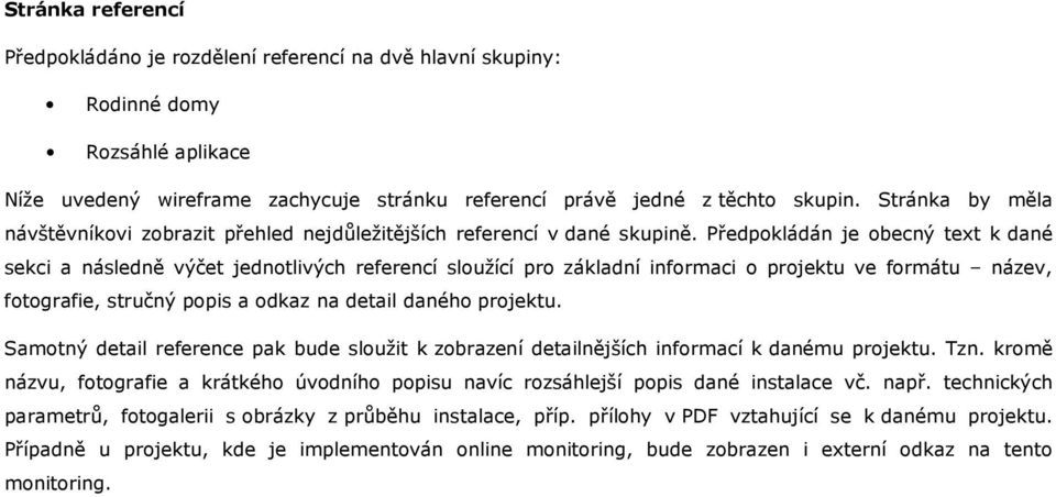 Předpokládán je obecný text k dané sekci a následně výčet jednotlivých referencí sloužící pro základní informaci o projektu ve formátu název, fotografie, stručný popis a odkaz na detail daného